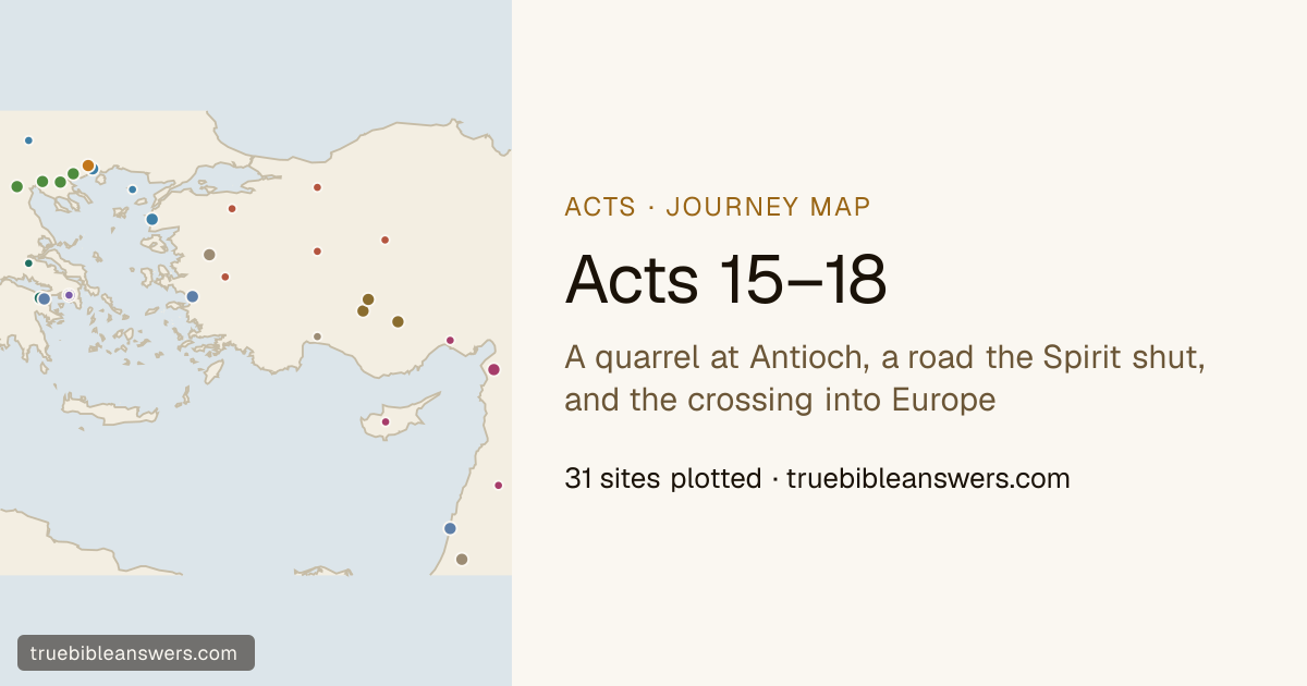 Map of Acts 15–18: A quarrel at Antioch, a road the Spirit shut, and the crossing into Europe — 31 sites plotted