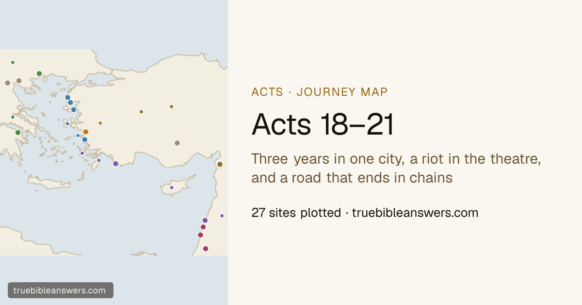 Map of Acts 18–21: Three years in one city, a riot in the theatre, and a road that ends in chains — 27 sites plotted